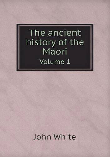 Cover for John White · The Ancient History of the Maori Volume 1 (Paperback Book) (2013)