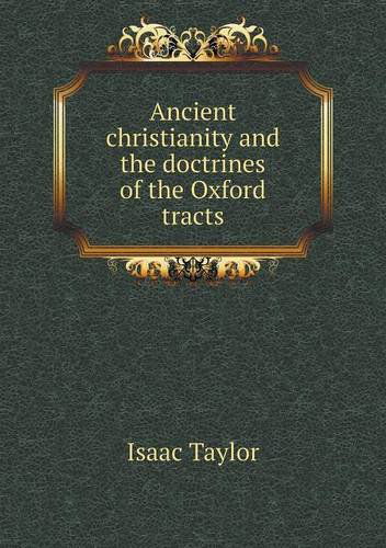 Cover for Isaac Taylor · Ancient Christianity and the Doctrines of the Oxford Tracts (Paperback Book) (2013)