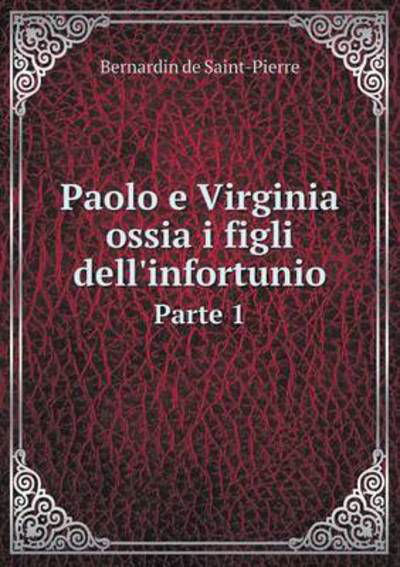 Cover for Bernardin De Saint-pierre · Paolo E Virginia Ossia I Figli Dell'infortunio Parte 1 (Pocketbok) (2015)