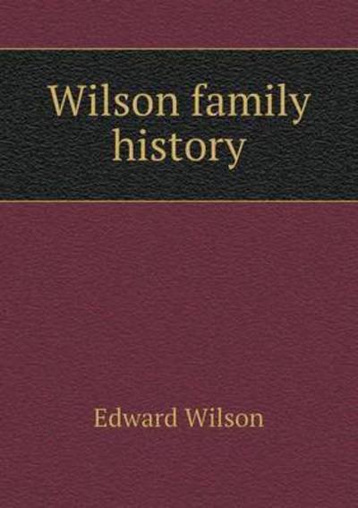 Cover for Edward Wilson · Wilson Family History (Paperback Bog) (2015)