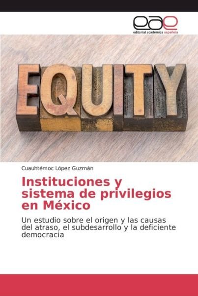 Cover for Cuauhtémoc López Guzmán · Instituciones y sistema de privilegios en Mexico (Paperback Bog) (2018)