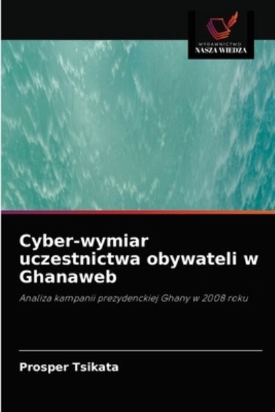 Cover for Prosper Tsikata · Cyber-wymiar uczestnictwa obywateli w Ghanaweb (Paperback Book) (2021)