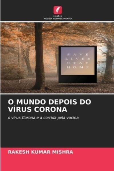 O Mundo Depois Do Virus Corona - Rakesh Kumar Mishra - Książki - Edicoes Nosso Conhecimento - 9786204103754 - 23 września 2021