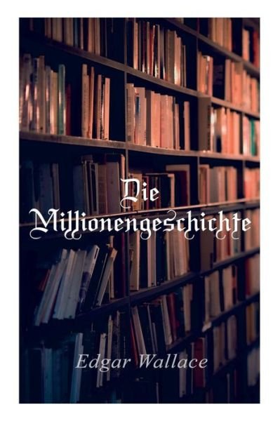 Cover for Edgar Wallace · Die Millionengeschichte (Paperback Bog) (2018)
