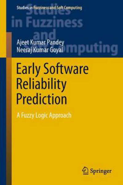 Cover for Ajeet Kumar Pandey · Early Software Reliability Prediction: A Fuzzy Logic Approach - Studies in Fuzziness and Soft Computing (Inbunden Bok) [2013 edition] (2013)