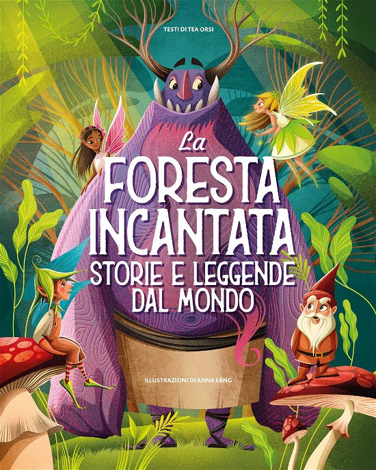 Cover for Tea Orsi · La Foresta Incantata. Storie E Leggende Dal Mondo. Ediz. A Colori (Bok)