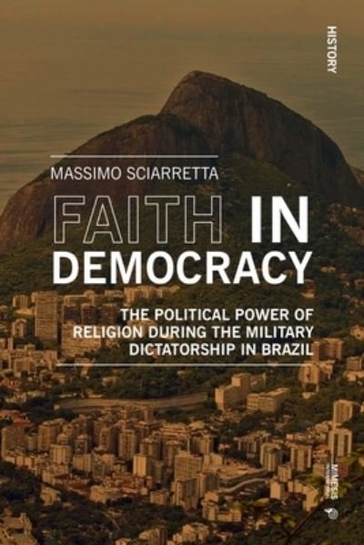 Cover for Massimo Sciarretta · Faith in Democracy: The Political Power of Religion during the Military Dictatorship in Brazil - History (Paperback Book) (2022)
