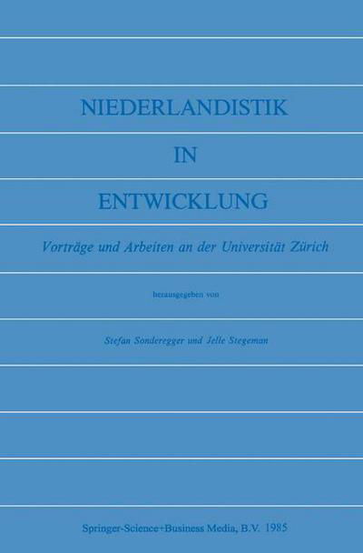 Niederlandistik in Entwicklung: Vortrage Und Arbeiten an Der Universitat Zurich - Stefan Sonderegger - Bøker - Springer - 9789024780754 - 1985