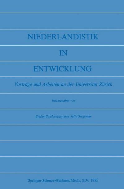 Stefan Sonderegger · Niederlandistik in Entwicklung: Vortrage Und Arbeiten an Der Universitat Zurich (Pocketbok) [1985 edition] (1985)