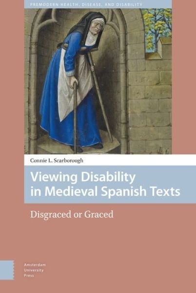 Connie Scarborough · Viewing Disability in Medieval Spanish Texts: Disgraced or Graced - Premodern Health, Disease, and Disability (Hardcover Book) (2018)