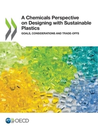A chemicals perspective on designing with sustainable plastics - Organisation for Economic Co-operation and Development - Livros - Organization for Economic Co-operation a - 9789264683754 - 20 de dezembro de 2021