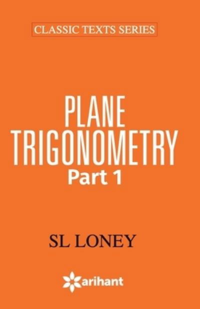 49011020plane Trigonometry Part-1 - S.L. Loney - Książki - Arihant Publishers - 9789351761754 - 2018