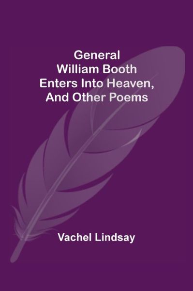 Cover for Vachel Lindsay · General William Booth Enters into Heaven, and Other Poems (Taschenbuch) (2021)