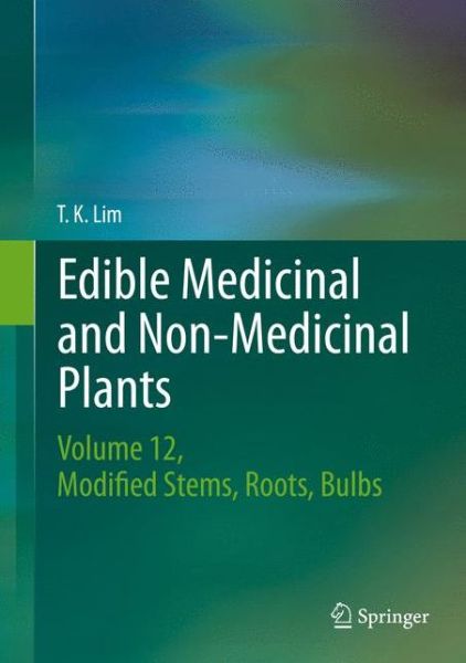 Cover for T. K. Lim · Edible Medicinal and Non-Medicinal Plants: Volume 10, Modified Stems, Roots, Bulbs (Hardcover Book) [1st ed. 2016 edition] (2016)