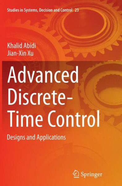 Cover for Khalid Abidi · Advanced Discrete-Time Control: Designs and Applications - Studies in Systems, Decision and Control (Paperback Book) [Softcover reprint of the original 1st ed. 2015 edition] (2016)