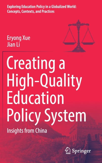 Cover for Eryong Xue · Creating a High-Quality Education Policy System: Insights from China - Exploring Education Policy in a Globalized World: Concepts, Contexts, and Practices (Hardcover Book) [1st ed. 2021 edition] (2021)