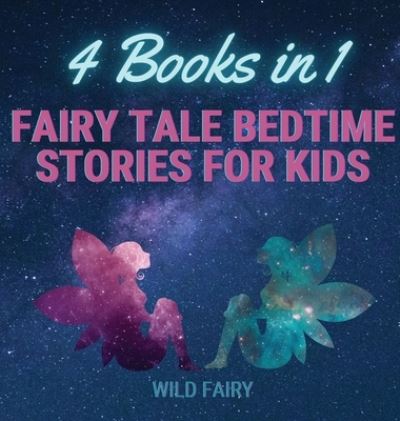 Fairy Tale Bedtime Stories for Kids - Wild Fairy - Książki - Swan Charm Publishing - 9789916643754 - 8 kwietnia 2021