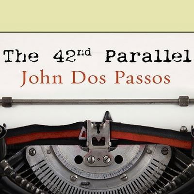 The 42nd Parallel Lib/E - John Dos Passos - Music - TANTOR AUDIO - 9798200102754 - August 31, 2010