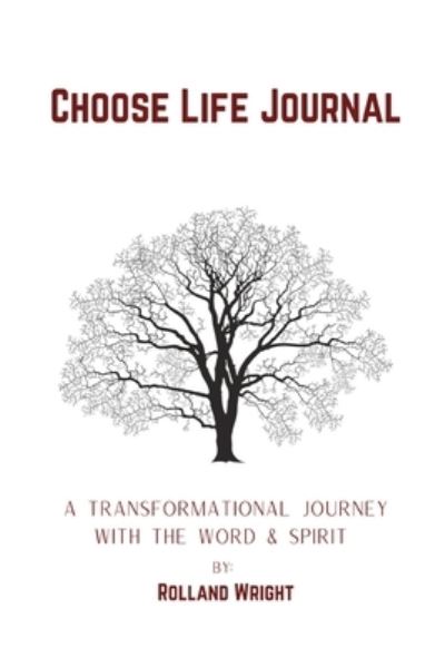 Cover for Rolland Wright · Choose Life Journal: A Transformational Journey with the Word &amp; Spirit (Paperback Book) (2022)