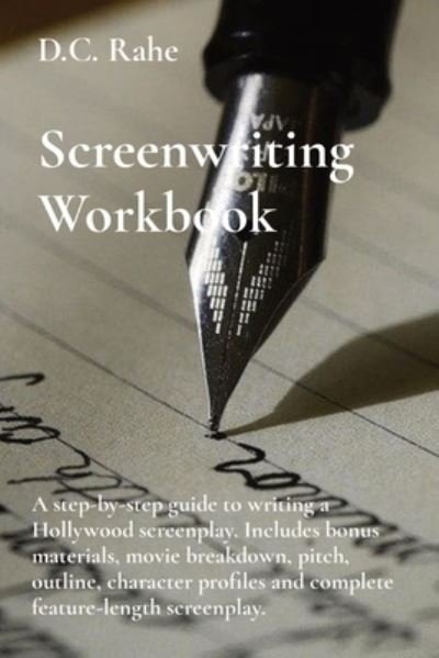 Screenwriting Workbook: A step-by-step guide to writing a Hollywood screenplay. Includes bonus materials, movie breakdown, pitch, outline, character profiles and complete feature-length screenplay. - Rahe D.C. Rahe - Libros - Rahe - 9798218105754 - 23 de noviembre de 2022