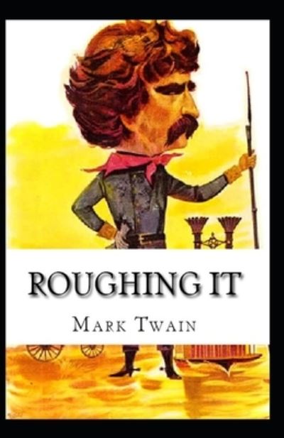 Cover for Mark Twain · Roughing It By Mark Twain: Illustrated Edition (Taschenbuch) (2022)