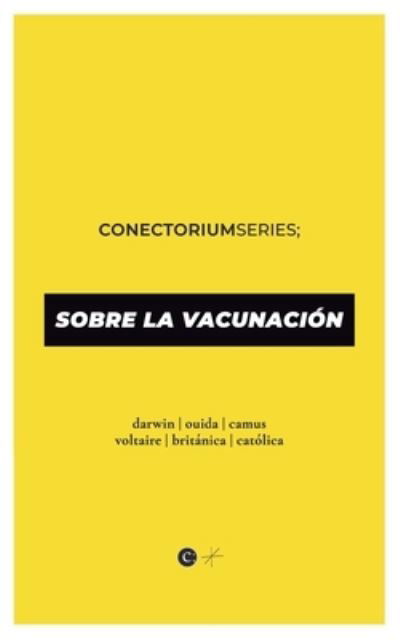 Sobre la Vacunacion: Conectorium Series - Conectorium - Albert Camus - Books - Independently Published - 9798418833754 - February 17, 2022