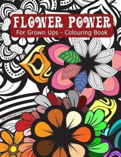 Cover for Ric Millennium · FLOWER POWER - For Grown Ups - Flowery Colouring Book: Realistic, psychedelic, anarchic or creative colour scheme - its up to you, have fun with this book! (Pocketbok) (2021)