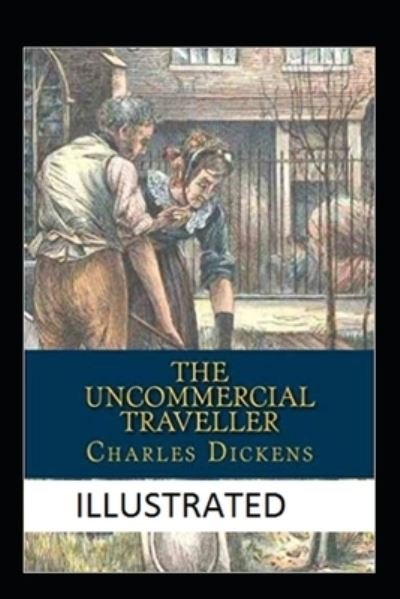 Cover for Charles Dickens · The Uncommercial Traveller Illustrated (Taschenbuch) (2021)
