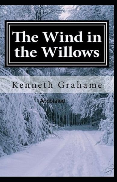 Cover for Kenneth Grahame · The Wind in the Willows Annotated (Taschenbuch) (2021)