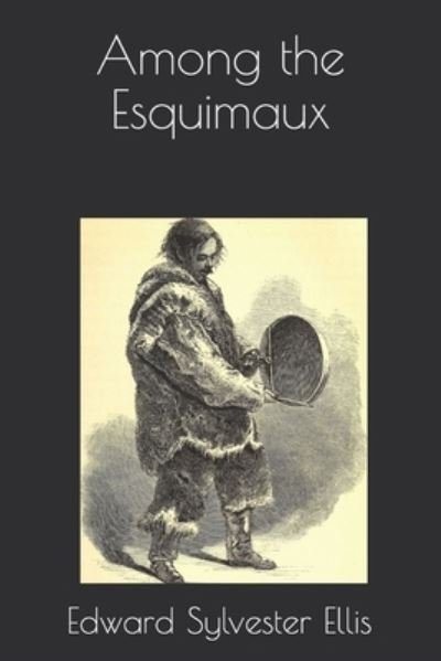 Cover for Edward Sylvester Ellis · Among the Esquimaux (Paperback Book) (2020)