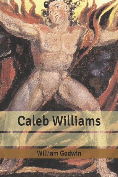 Caleb Williams - William Godwin - Books - Independently Published - 9798615690754 - February 26, 2020