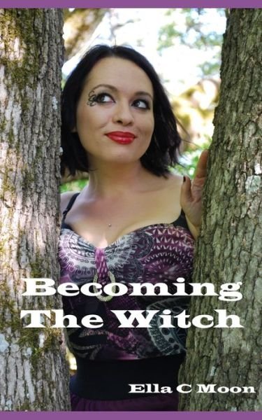 Cover for Ella C Moon · Becoming The Witch (Taschenbuch) (2015)