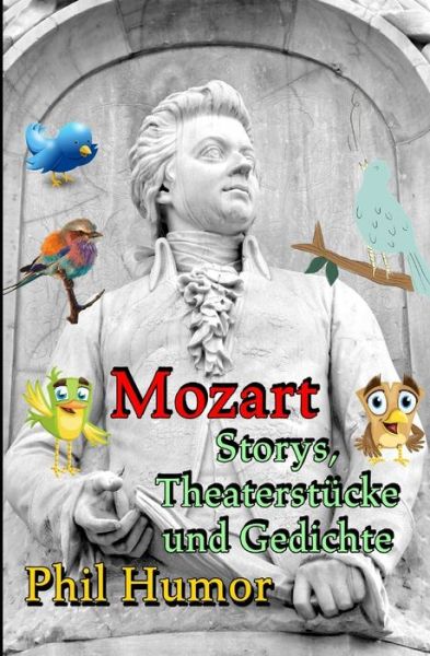 Mozart - Storys, Theaterstucke und Gedichte - Phil Humor - Kirjat - Independently Published - 9798650451754 - tiistai 2. kesäkuuta 2020