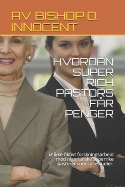 Cover for Av Bishop O Innocent · Hvordan Super Rich Pastors Far Penger (Paperback Bog) (2020)