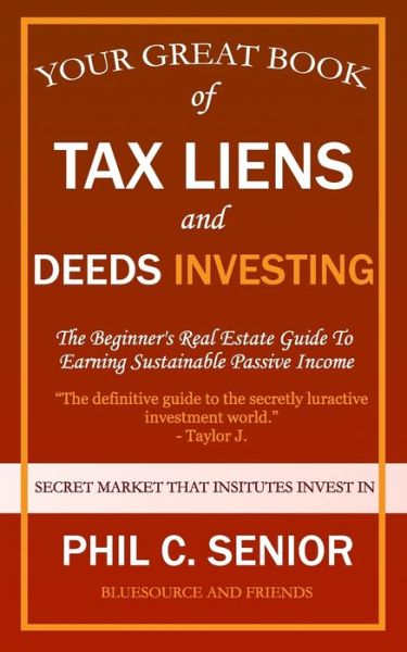 Cover for Phil C Senior · Your Great Book Of Tax Liens And Deeds Investing: The Beginner's Real Estate Guide To Earning Sustainable Passive Income (Paperback Book) (2020)