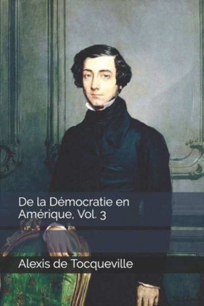 Cover for Alexis De Tocqueville · De la Democratie en Amerique, Vol. 3 (Taschenbuch) (2020)