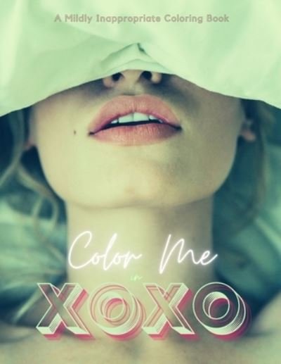Jodie Beau · Color Me in XOXO: A Flirty Dirty Coloring Book (Taschenbuch) (2021)