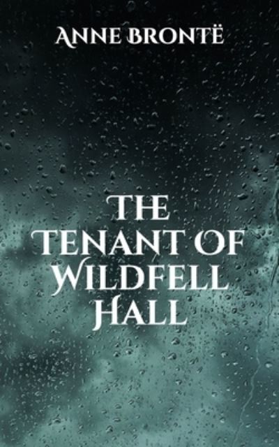 The Tenant Of Wildfell Hall - Anne Bronte - Books - Independently Published - 9798704279754 - February 5, 2021