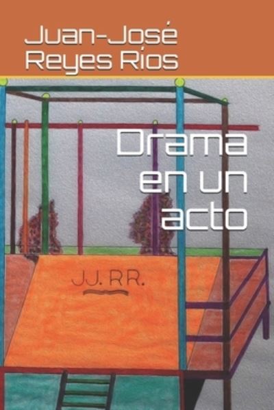 Cover for Juan-Jose Reyes Rios · Drama en un acto (Paperback Book) (2021)