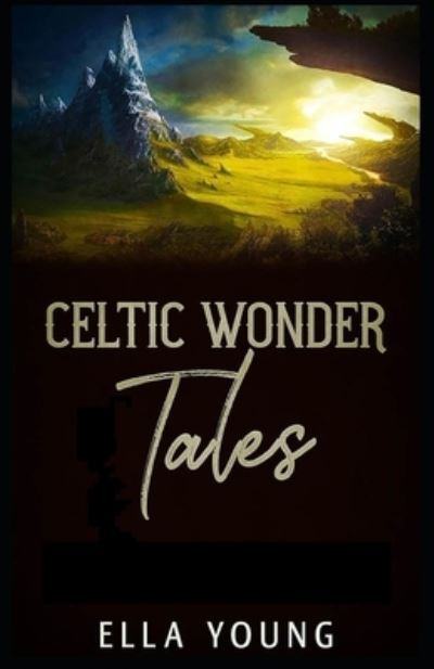 Celtic Wonder Tales illustrated edition - Ella Young - Kirjat - Independently Published - 9798734317754 - keskiviikko 7. huhtikuuta 2021