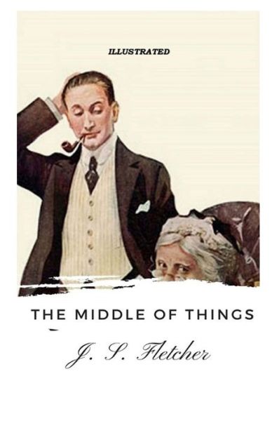 Cover for J S Fletcher · The Middle of Things Illustrated (Paperback Book) (2021)