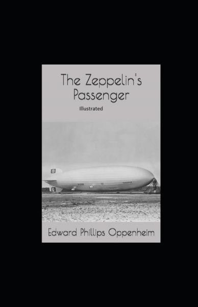The Zeppelin's Passenger Illustrated - Edward Phillips Oppenheim - Kirjat - Independently Published - 9798747708754 - sunnuntai 2. toukokuuta 2021
