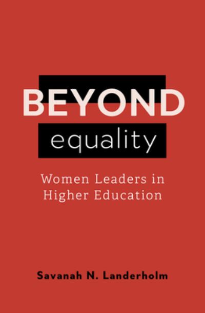 Cover for Savanah N. Landerholm · Beyond Equality: Women Leaders in Higher Education (Paperback Book) (2024)