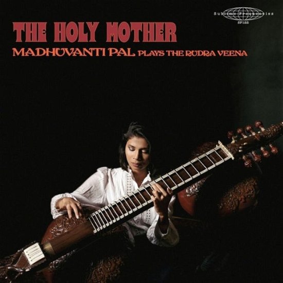 Holy Mother: Madhuvanti Pal Plays The Rudra Veena - Madhuvanti Pal - Música - SUBLIME FREQUENCIES - 0843563167755 - 13 de outubro de 2023