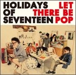 Cover for Holidays of Seventee · Let There Be Pop (CD) [Japan Import edition] (2011)