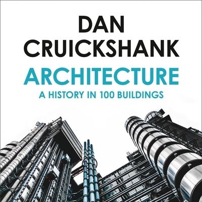 Cover for Dan Cruickshank · Architecture A History in 100 Buildings - Library Edition (CD) (2020)