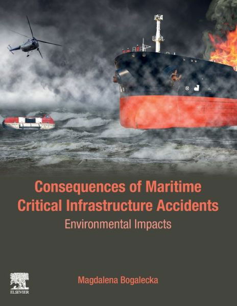 Cover for Bogalecka, Magdalena (Assistant Professor, Department of Industrial Commodity Science and Chemistry, Faculty of Entrepreneurship and Quality Science, Gdynia Maritime University) · Consequences of Maritime Critical Infrastructure Accidents: Environmental Impacts: Modeling-Identification-Prediction-Optimization-Mitigation (Paperback Book) (2019)