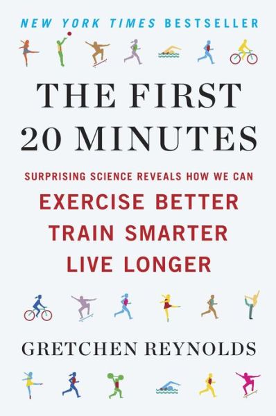 Cover for Gretchen Reynolds · The First 20 Minutes: Surprising Science Reveals How We Can Exercise Better, Train Smarter, Live Longer (Paperback Book) [Reprint edition] (2013)