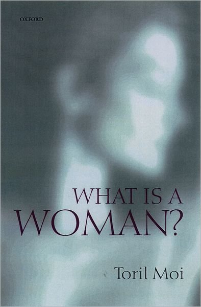 Cover for Moi, Toril (Professor of Literature and Romance Studies, Duke University) · What is a Woman?: And Other Essays (Paperback Bog) (2001)