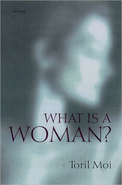 Cover for Moi, Toril (Professor of Literature and Romance Studies, Duke University) · What is a Woman?: And Other Essays (Paperback Book) (2001)